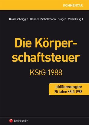 Die Körperschaftsteuer KStG 1988 – Jubiläumsausgabe von Renner,  Bernhard, Schellmann,  Gottfried, Stöger,  Reinhard, Vock,  Martin