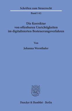 Die Korrektur von offenbaren Unrichtigkeiten im digitalisierten Besteuerungsverfahren. von Wernthaler,  Johanna