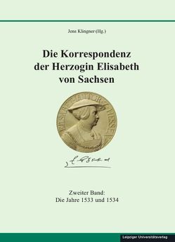 Die Korrespondenz der Herzogin Elisabeth von Sachsen und ergänzende Quellen von Klingner,  Jens