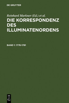 Die Korrespondenz des Illuminatenordens / 1776-1781 von Markner,  Reinhard, Neugebauer-Wölk,  Monika, Schüttler,  Hermann