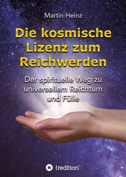 Die kosmische Lizenz zum Reichwerden von Heinz,  Angela, Heinz,  Martin
