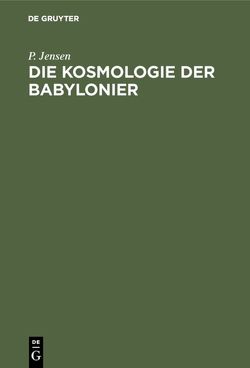 Die Kosmologie der Babylonier von Jensen,  P.
