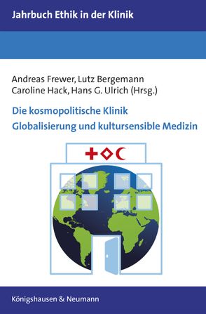 Die kosmopolitische Klinik. Globalisierung und kultursensible Medizin von Bergemann,  Lutz, Frewer,  Andreas, Hack,  Caroline, Ulrich,  Hans-G.