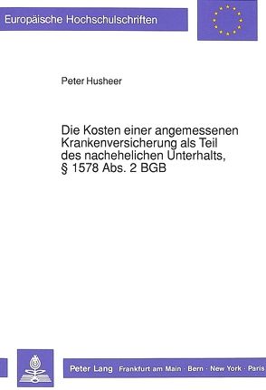 Die Kosten einer angemessenen Krankenversicherung als Teil des nachehelichen Unterhalts, § 1578 Abs. 2 BGB von Husheer,  Peter