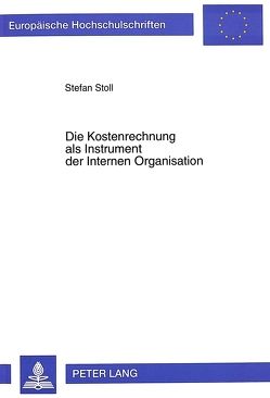 Die Kostenrechnung als Instrument der Internen Organisation von Stoll,  Stefan