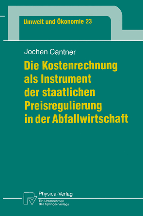 Die Kostenrechnung als Instrument der staatlichen Preisregulierung in der Abfallwirtschaft von Cantner,  Jochen