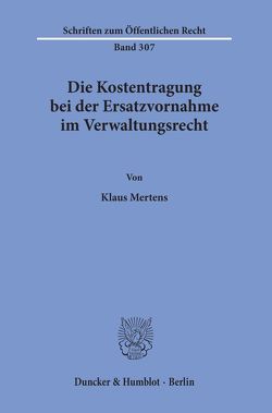 Die Kostentragung bei der Ersatzvornahme im Verwaltungsrecht. von Mertens,  Klaus