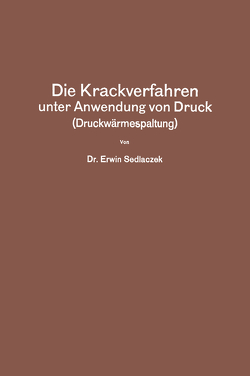 Die Krackverfahren unter Anwendung von Druck (Druckwärmespaltung) von Sedlaczek,  Erwin