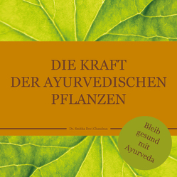 Die Kraft der ayurvedischen Pflanzen von Chandran,  Dr. Smitha Devi, Das,  Dr. Smitha Devi, Schweizer,  Karin