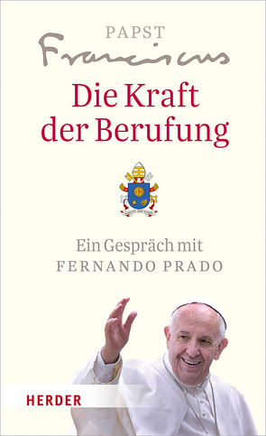 Die Kraft der Berufung von Franziskus (Papst), Kock,  Claudia, Prado,  Fernando