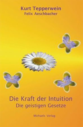 Die Kraft der Intuition von Aeschbacher,  Felix, Tepperwein,  Kurt