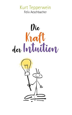 Die Kraft der Intuition von Aeschbacher,  Felix, Tepperwein,  Kurt