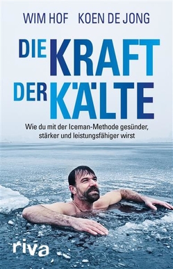 Die Kraft der Kälte von Hof,  Wim, Jong,  Koen de