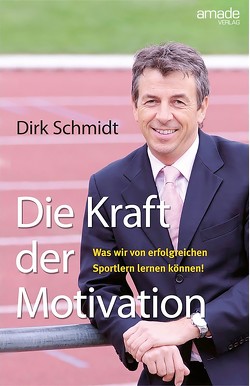 Die Kraft der Motivation von Schmidt,  Dirk