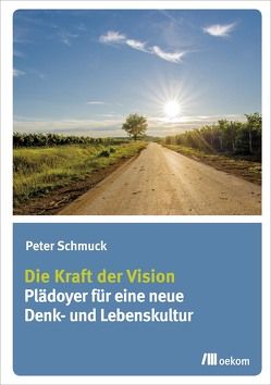 Die Kraft der Vision von Schmuck,  Peter