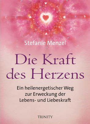 Die Kraft des Herzens von Menzel,  Stefanie