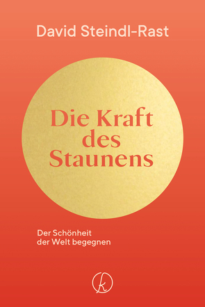 Die Kraft des Staunens von Steindl-Rast,  David