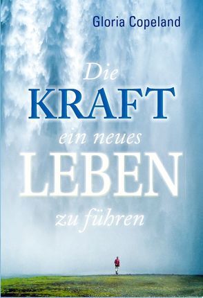 Die Kraft, ein neues Leben zu führen von Copeland,  Gloria