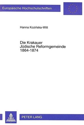 Die Krakauer Jüdische Reformgemeinde 1864-1874 von Kozinska-Witt,  Hanna