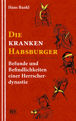 Die kranken Habsburger von Bankl,  Hans