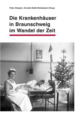 Die Krankenhäuser in Braunschweig im Wandel der Zeit von Boldt-Stülzebach,  Annette, Glogner,  Peter
