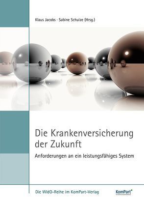 Die Krankenversicherung der Zukunft – Anforderungen an ein leistungsfähiges System von Jacobs,  Klaus, Schulze,  Sabine