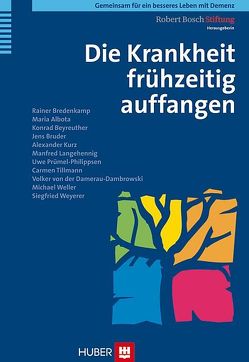 Die Krankheit frühzeitig auffangen von Albota,  Maria, Beyreuther,  Konrad, Bredenkamp,  Rainer, Bruder,  Jens, Damerau-Dambrowski,  Volker von der, Kurz,  Alexander, Langehennig,  Manfred, Prümel-Philippsen,  Uwe, Robert Bosch Stiftung, Tillmann,  Carmen, Weller,  Michael, Weyerer,  Siegfried