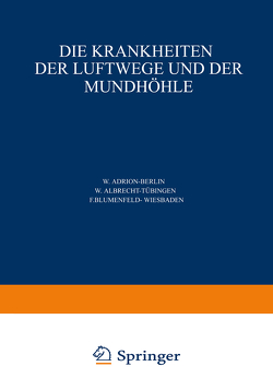 Die Krankheiten der Luftwege und der Mundhöhle von ?arniko,  C., Adrion,  W., Albrecht,  W., Blumenfeld,  F., Finder,  G., Harmer,  L., Hinsberg,  V., Hofer,  G., Kahler,  O., Marschik,  H., Seifert,  O., Stieda,  A., Stupka,  W., Uffenorde,  W.