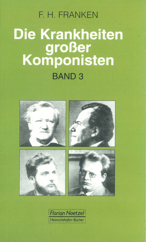 Die Krankheiten grosser Komponisten / Niccolo Paganini, Richard Wagner, Georges Bizet, Gustav Mahler, MaxReger von Franken,  Franz H, Schaal,  Richard