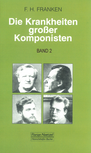 Die Krankheiten grosser Komponisten / Wolfgang Amadeus Mozart, Carl Maria von Weber, Gioacchino Rossini, Franz Schubert, Gaetano Donizetti, Johannes Brahms von Franken,  Franz H, Schaal,  Richard