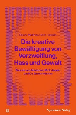 Die kreative Bewältigung von Verzweiflung, Hass und Gewalt von Holm-Hadulla,  Rainer Matthias