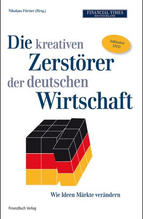 Die kreativen Zerstörer der deutschen Wirtschaft, mit DVD von Förster,  Nikolaus