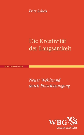 Die Kreativität der Langsamkeit von Reheis,  Fritz