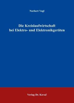 Die Kreislaufwirtschaft bei Elektro- und Elektronikgeräten von Vogl,  Norbert