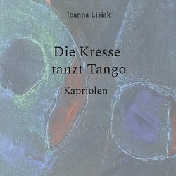 Die Kresse tanzt Tango von Lisiak,  Joanna