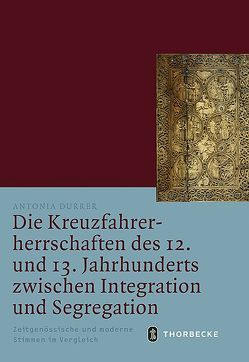 Die Kreuzfahrerherrschaften des 12. und 13. Jahrhunderts zwischen Integration und Segregation von Durrer,  Antonia
