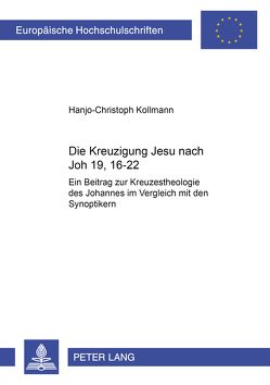 Die Kreuzigung Jesu nach Joh 19,16-22 von Kollmann,  Hanjo-Christoph