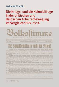 Die Kriegs- und die Kolonialfrage in der britischen und deutschen Arbeiterbewegung im Vergleich. 1899–1914 von Wegner,  Jörn