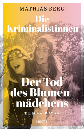 Die Kriminalistinnen. Der Tod des Blumenmädchens von Berg,  Mathias