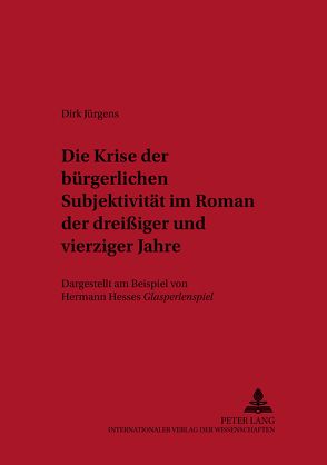 Die Krise der bürgerlichen Subjektivität im Roman der dreißiger und vierziger Jahre von Jürgens,  Dirk