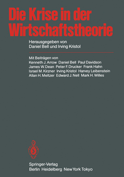 Die Krise in der Wirtschaftstheorie von Arrow,  K.J., Bell,  D., Davidson,  P., Dean,  J.W., Drucker,  P.F., Hahn,  F., Haslinger,  F., Kirzner,  I.M., Kolke,  E.-G. vom, Kristol,  I., Leibenstein,  H., Meltzer,  A.H., Nell,  E.J., Willes,  M.H.