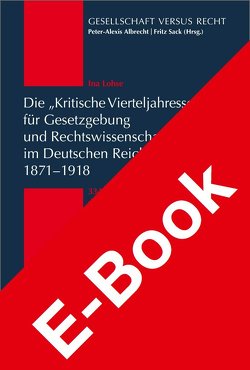 Die „Kritische Vierteljahresschrift für Gesetzgebung und Rechtswissenschaft“im Deutschen Reich 1871-1918 von Lohse,  Ina