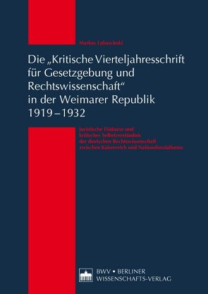 Die „Kritische Vierteljahresschrift für Gesetzgebung und Rechtswissenschaft“ in der Weimarer Republik 1919 – 1932 von Lubawinski,  Markus