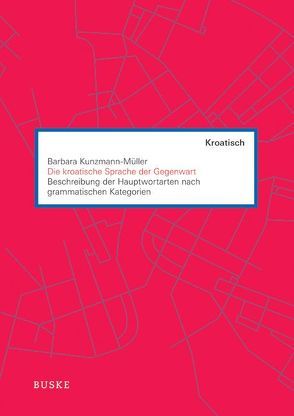 Die kroatische Sprache der Gegenwart von Kunzmann-Müller,  Barbara