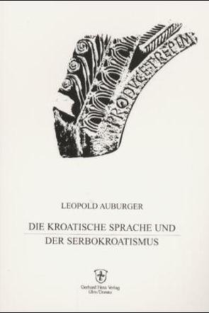Die kroatische Sprache und der Serbokroatismus von Auburger,  Leopold