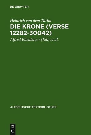 Die Krone (Verse 12282-30042) von Ebenbauer,  Alfred, Heinrich von dem Türlin, Kragl,  Florian