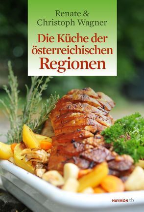 Die Küche der österreichischen Regionen von Wagner,  Christoph, Wagner-Wittula,  Renate