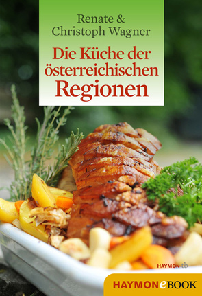 Die Küche der österreichischen Regionen von Wagner,  Christoph, Wagner-Wittula,  Renate