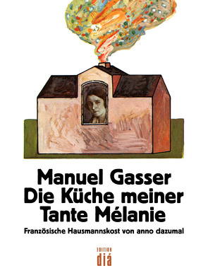 Die Küche meiner Tante Mélanie von Edelmann,  Heinz, Gasser,  Manuel