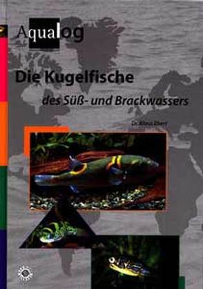 Die Kugelfische des Süss- und Brackwassers von Ebert,  Klaus